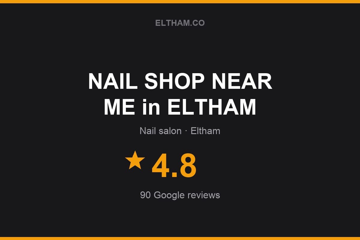 Branded Eltham.co rating card for NAIL SHOP NEAR ME in ELTHAM: 4.8 stars, 90 Google reviews
